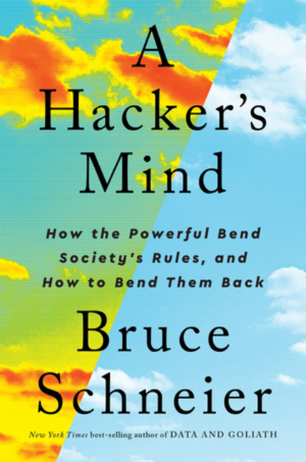 A Hackers Mindset: How the Rick and Powerful Bend Society’s Rules, and How to Bend Them Back