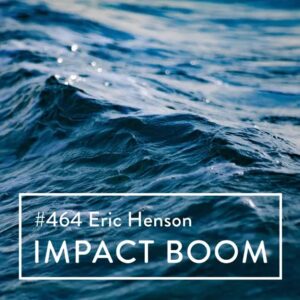 A graphic reads "Eric Henson, Impact Boom" against a backdrop of rolling water